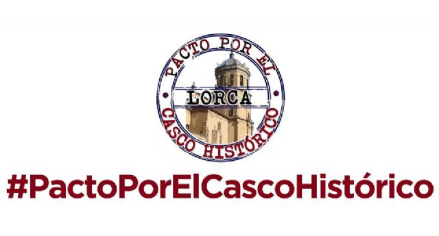 El PSOE abre el debate en Lorca y logra el acuerdo unánime de todos los partidos para iniciar la recuperación del Casco Histórico