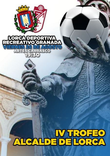 La IV edición del Trofeo 'Alcalde de Lorca' se disputará ente próximo viernes, 26 de agosto, entre el Lorca Deportiva y el Recreativo Granada