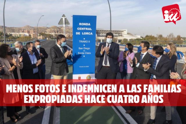 IU-Verdes Lorca exige que se indemnice a las familias expropiadas por la Ronda Central hace cuatro años