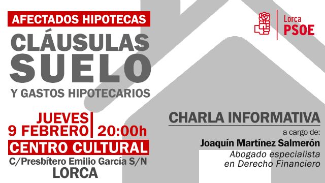 El PSOE de Lorca organiza una charla abierta para informar a los afectados por las cláusulas suelo y los gastos hipotecarios