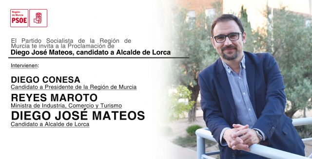 La ministra de Industria, Turismo y Comercio, Reyes Maroto y Diego Conesa acompañarán a Diego José Mateos en su proclamación como candidato a Alcalde de Lorca