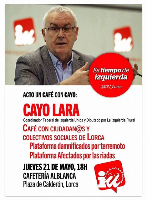 Cayo Lara se reunirá mañana en Lorca con los damnificados de los terremotos y las inundaciones, agricultores ecológicos y afectados por los recortes en la energía solar